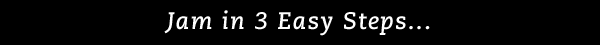 Jam in 3 Easy Steps...