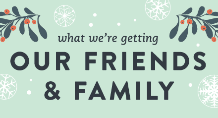 What We're Geting Our Friends and Family