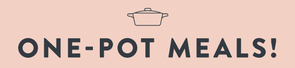 One-Pot Meals!